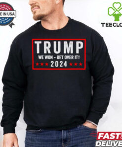 Trump won get over it 2024 shirt