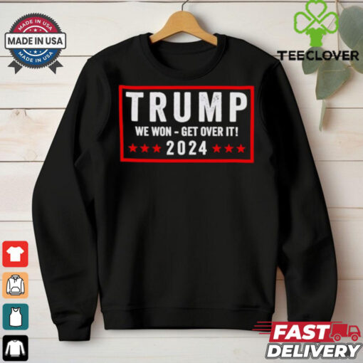Trump won get over it 2024 shirt