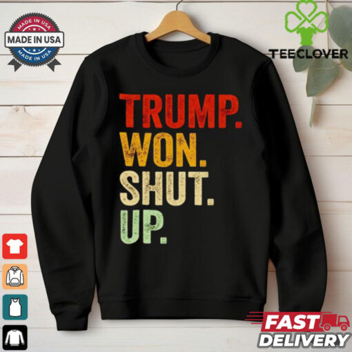 Trump won shut up vintage shirt