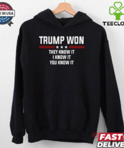 Trump won they know it I know it you know it T Shirt