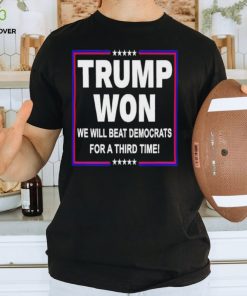 Trump won we will beat Democrats for a third time shirt 1 Trump won we will beat Democrats for a third time shirt