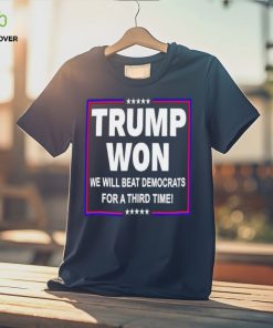 Trump won we will beat Democrats for a third time shirt 2 Trump won we will beat Democrats for a third time shirt