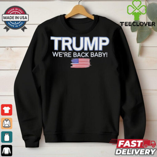 Trump won we’re back baby USA flag T Shirt