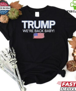 Trump won we’re back baby USA flag T Shirt