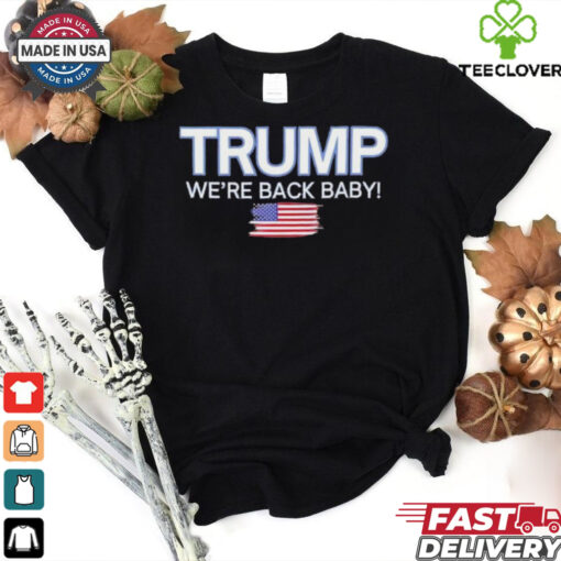 Trump won we’re back baby USA flag T Shirt