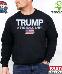 Trump won we’re back baby USA flag T Shirt