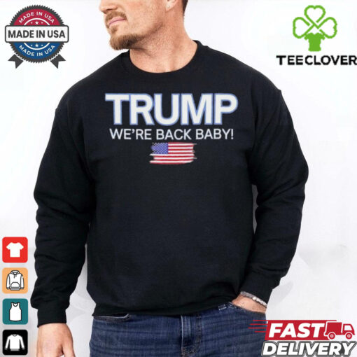 Trump won we’re back baby USA flag T Shirt