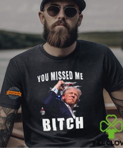 Trump you Missed Me Bitch Shirt, trump shot shirt, trump supporters tee, Trump Shooting shirt attempted Assassination, Maga Trump 2024 shirt