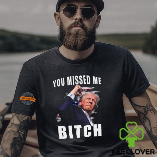 Trump you Missed Me Bitch Shirt, trump shot hoodie, sweater, longsleeve, shirt v-neck, t-shirt, trump supporters tee, Trump Shooting hoodie, sweater, longsleeve, shirt v-neck, t-shirt attempted Assassination, Maga Trump 2024 hoodie, sweater, longsleeve, shirt v-neck, t-shirt