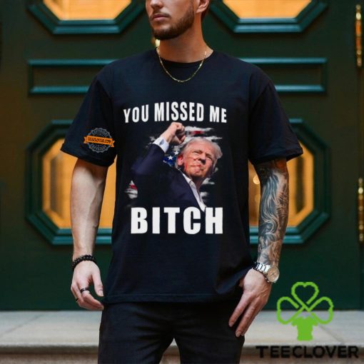 Trump you Missed Me Bitch Shirt, trump shot hoodie, sweater, longsleeve, shirt v-neck, t-shirt, trump supporters tee, Trump Shooting hoodie, sweater, longsleeve, shirt v-neck, t-shirt attempted Assassination, Maga Trump 2024 hoodie, sweater, longsleeve, shirt v-neck, t-shirt