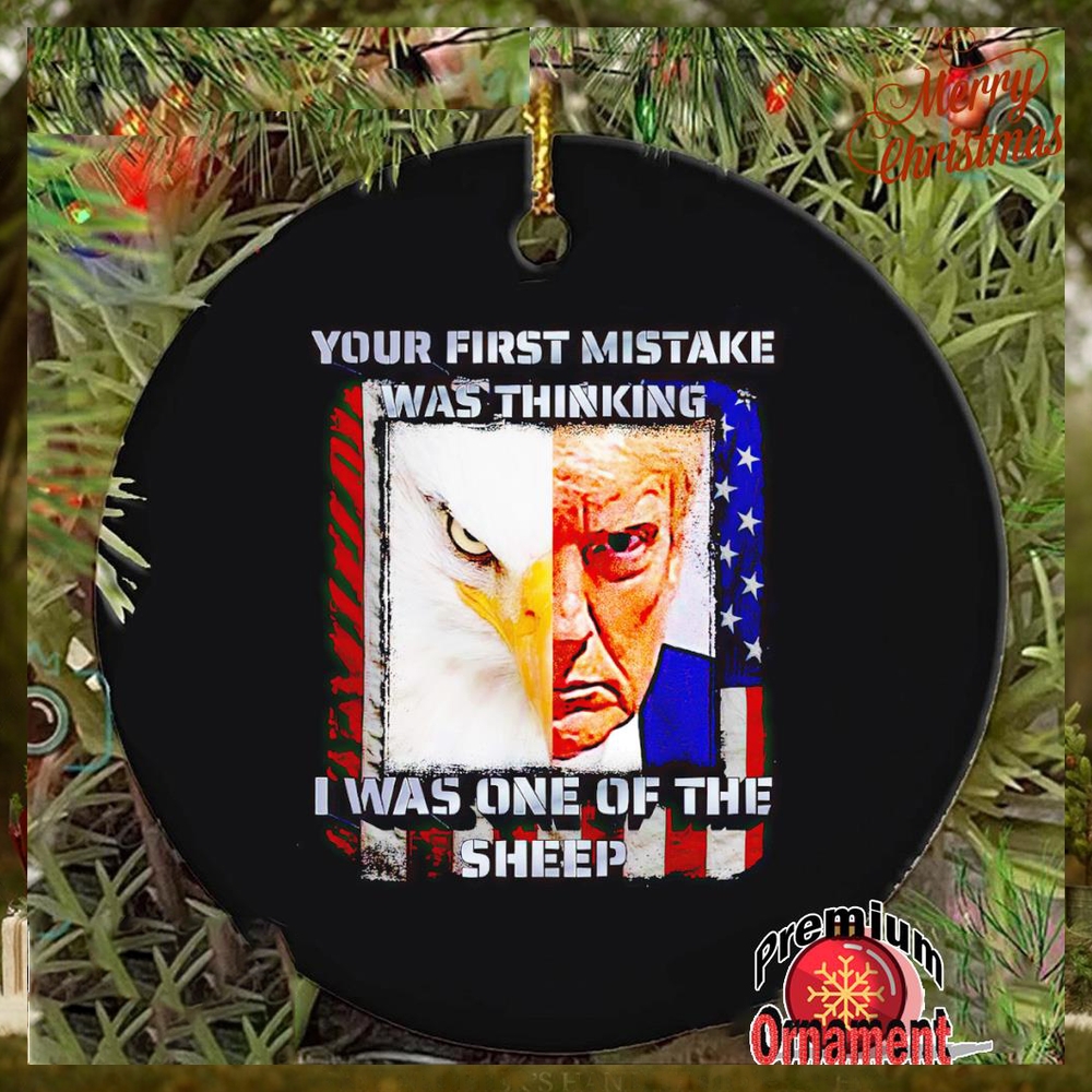 Trump your first mistake was thinking I was one of the sheep ornament Trump your first mistake was thinking I was one of the sheep ornament