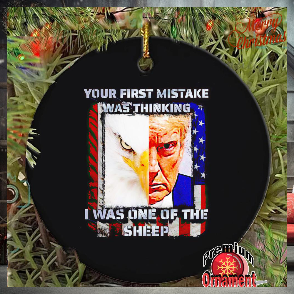 Trump your first mistake was thinking I was one of the sheep ornament Trump your first mistake was thinking I was one of the sheep ornament
