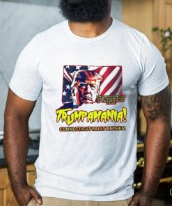 Trumpamania Connecticut Rally Anthem Shirt