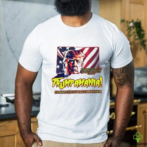 Trumpamania Connecticut Rally Anthem Shirt