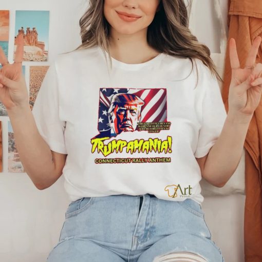 Trumpamania Connecticut Rally Anthem Shirt