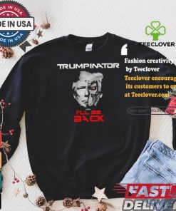 Trumpinator I’ll Be Back T shirt