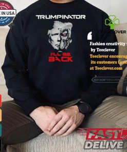 Trumpinator I’ll Be Back T shirt 3 Trumpinator I’ll Be Back T shirt