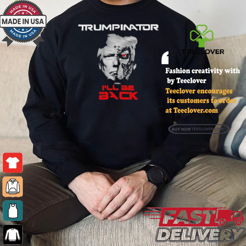Trumpinator I’ll Be Back T shirt Trumpinator I’ll Be Back T shirt