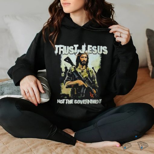Trust Jesus not the government shirt