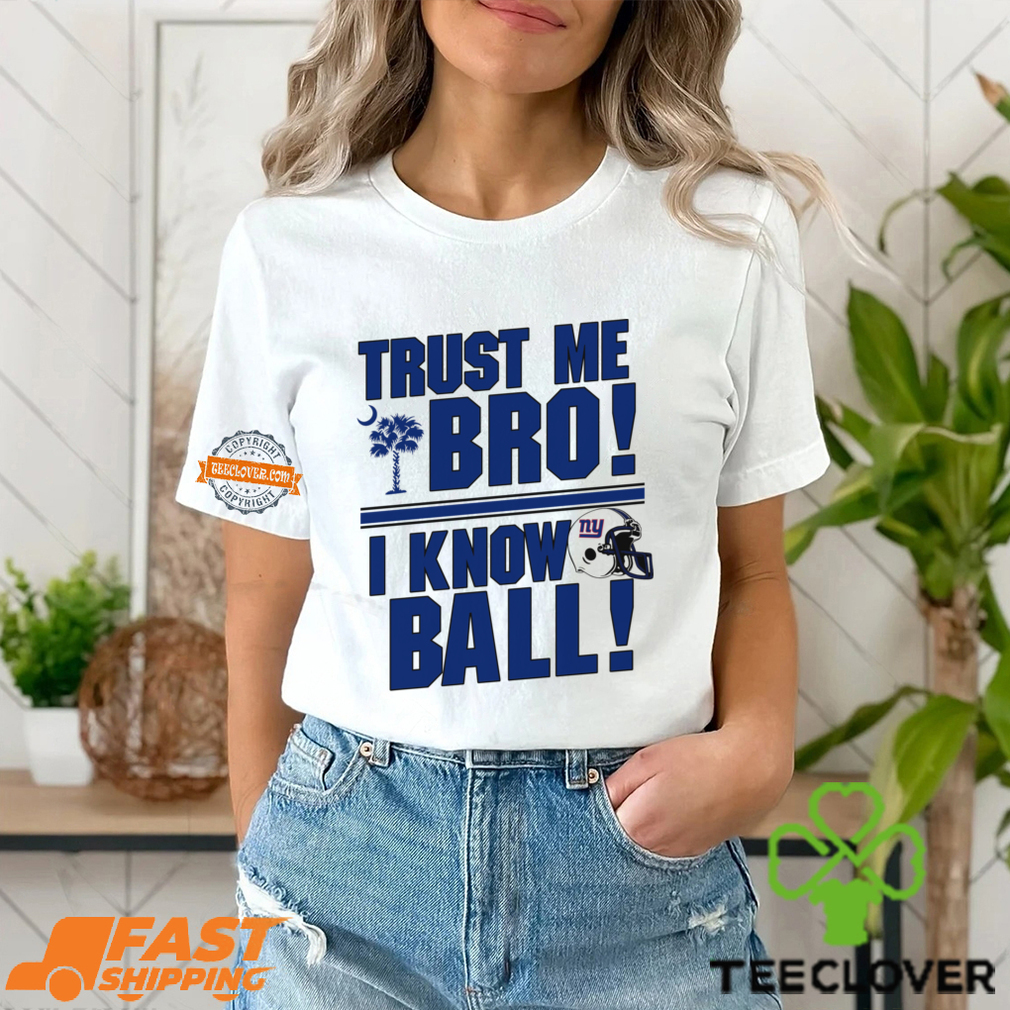 Trust Me Bro I Know New York Giants Ball Shirt Trust Me Bro I Know New York Giants Ball Shirt