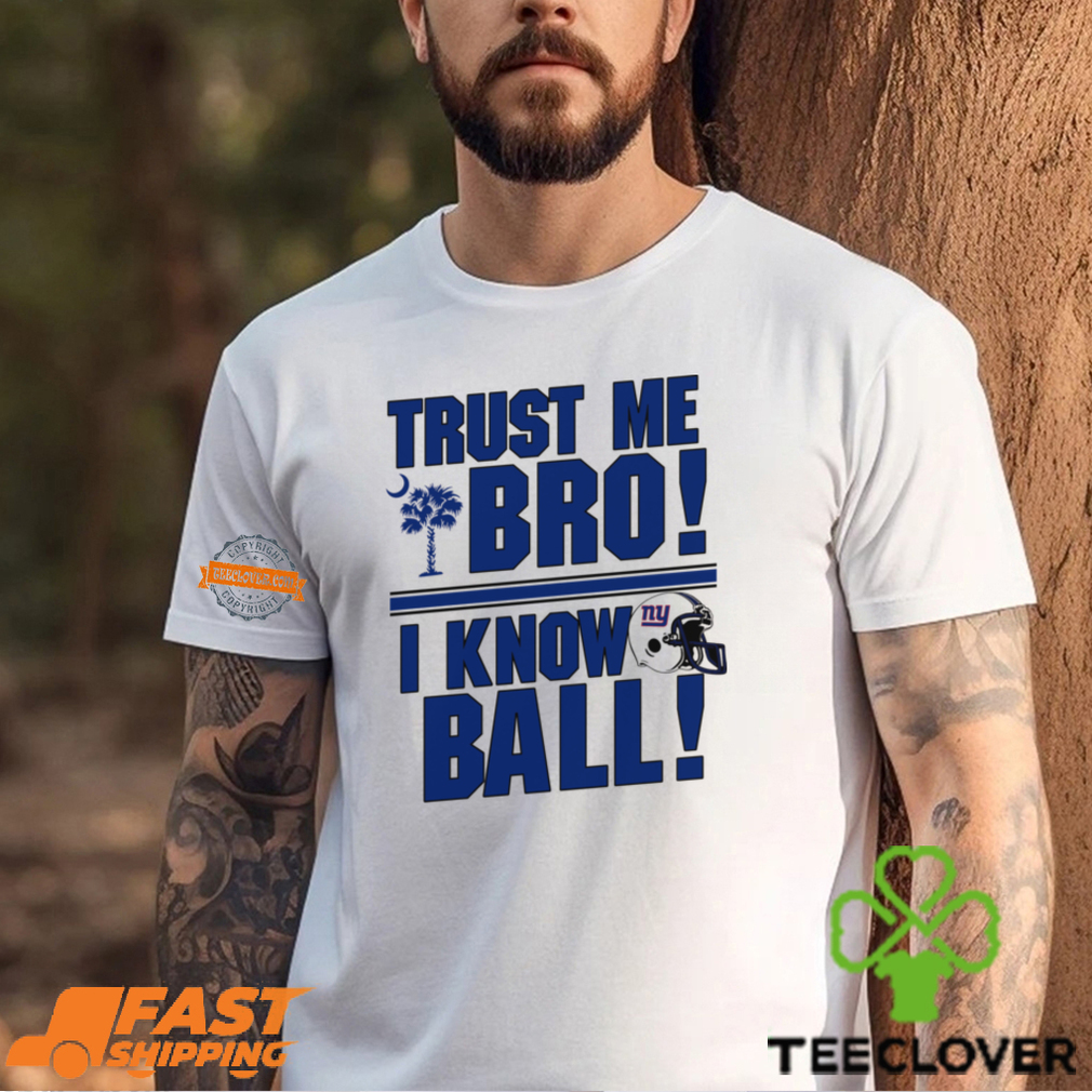 Trust Me Bro I Know New York Giants Ball Shirt Trust Me Bro I Know New York Giants Ball Shirt
