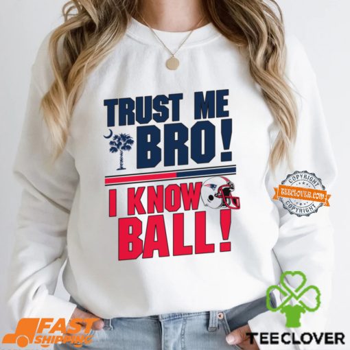 Trust Me Bro I Know New england Patriot Ball Shirt