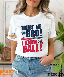 Trust Me Bro I Know New england Patriot Ball Shirt