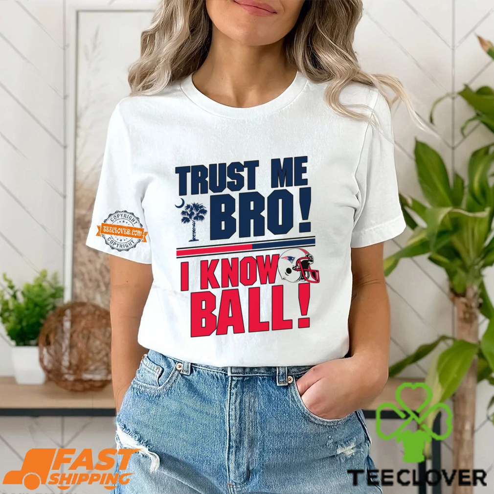 Trust Me Bro I Know New england Patriot Ball Shirt Trust Me Bro I Know New england Patriot Ball Shirt
