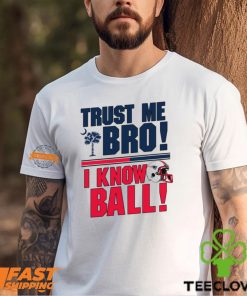 Trust Me Bro I Know New england Patriot Ball Shirt