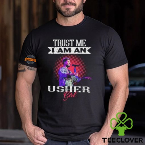 Trust Me I Am An Usher Girl T Shirt