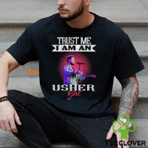 Trust Me I Am An Usher Girl T Shirt