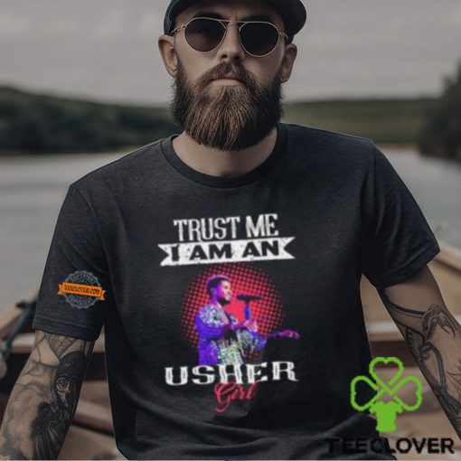 Trust Me I Am An Usher Girl T Shirt