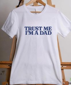 Trust Me Im A Dad Shirt