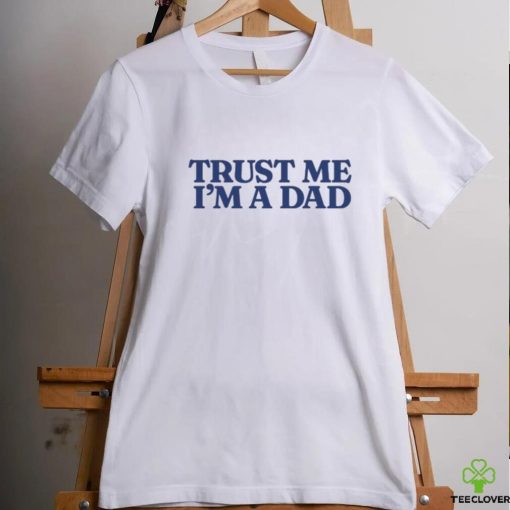 Trust Me Im A Dad Shirt