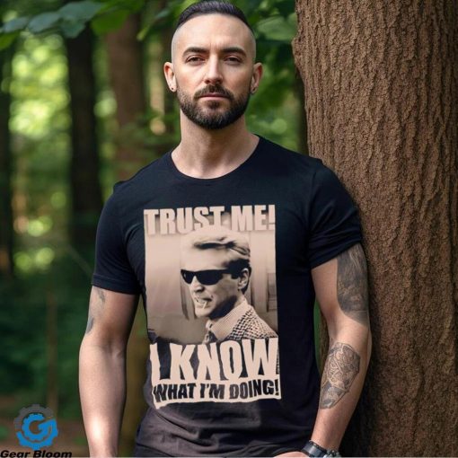 Trust me I know what I_m doing shirt