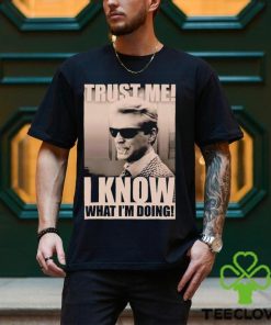 Trust me I know what I_m doing shirt