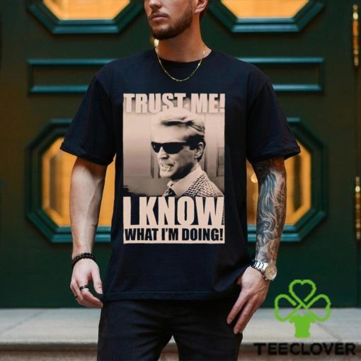 Trust me I know what I_m doing shirt