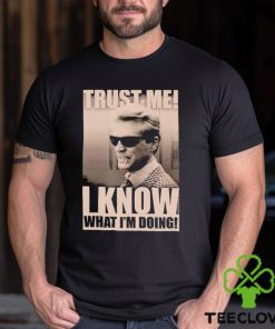 Trust me I know what I_m doing shirt