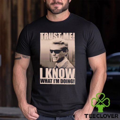 Trust me I know what I_m doing shirt