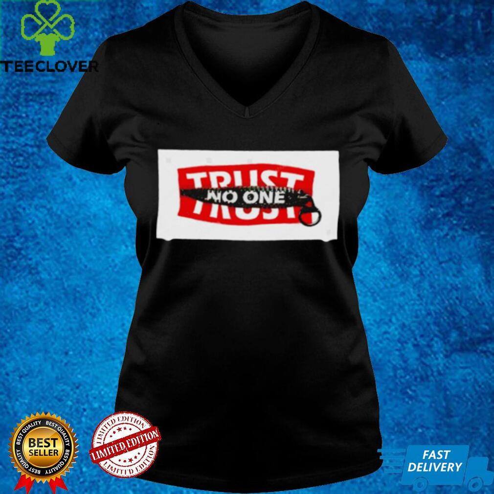 Trust no one slogan shirt