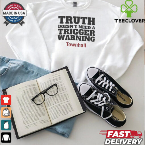 Truth Doesn’t Need A Trigger Warning Townhall T shirts