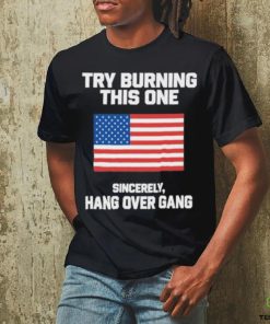 Try Burning This One Sincerely Hang Over Gang Shirt 1 Try Burning This One Sincerely Hang Over Gang Shirt