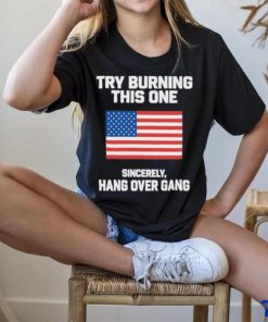 Try Burning This One Sincerely Hang Over Gang Shirt 2 Try Burning This One Sincerely Hang Over Gang Shirt