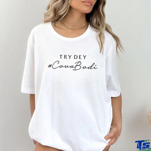 Try Dey Covabodi Shirt