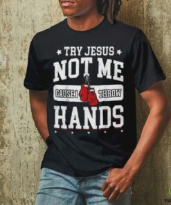 Try Jesus Not Me Cause I Throw Hands Funny Boxing T Shirt