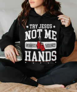 Try Jesus Not Me Cause I Throw Hands Funny Boxing T Shirt