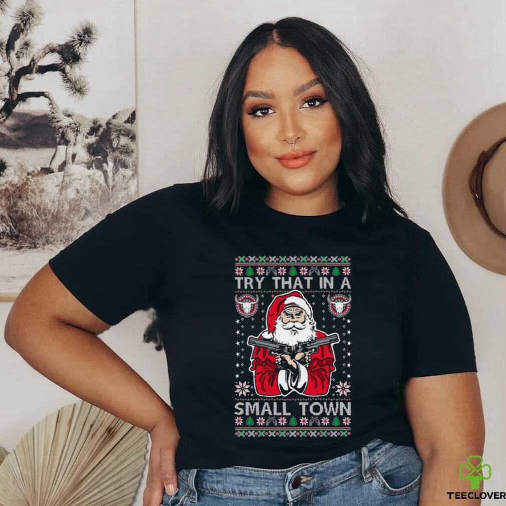Try That In A Small Town Christmas shirt Try That In A Small Town Christmas shirt