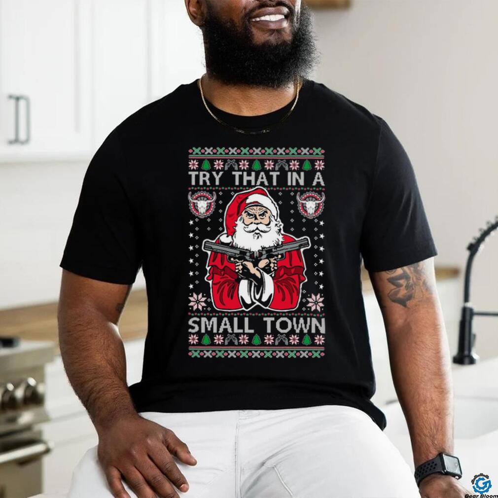 Try That In A Small Town Christmas shirt Try That In A Small Town Christmas shirt
