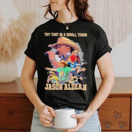 Try That In A Small Town Jason Aldean Unisex T Shirt