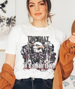 Try that in a Small Town PNG USA Military Country Music Shirt